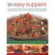 60 Easy Suppers: Enjoy deliciously tasty recipes for midweek meals and relaxed weekend dishes, shown in over 280 step-by-step photographs