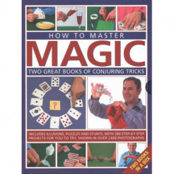 How to Master Magic: Two great books of conjuring tricks: includes illusions, puzzles and stunts with 300 step-by-step projects for you to try, in over 2300 photographs