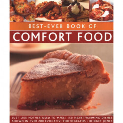 Best-Ever Book of Comfort Food: Just like mother used to make: 150 heart-warming dishes shown in over 200 evocative photographs