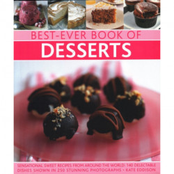Best-Ever Book of Desserts: Sensational sweet recipes from around the world: 140 delectable dishes shown in 250 stunning photographs