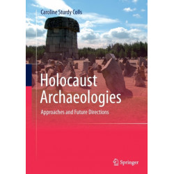 Holocaust Archaeologies: Approaches and Future Directions