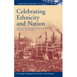 Celebrating Ethnicity and Nation: American Festive Culture from the Revolution to the Early 20th Century