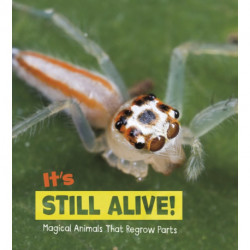 It's Still Alive!: Magical Animals That Regrow Parts