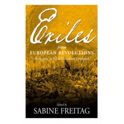 Exiles From European Revolutions: Refugees in Mid-Victorian England