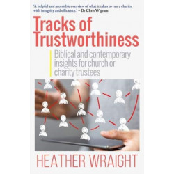 Tracks of Trustworthiness: Biblical and contemporary insights for church or charity trustees