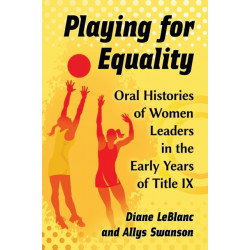 Playing for Equality: Oral Histories of Women Leaders in the Early Years of Title IX
