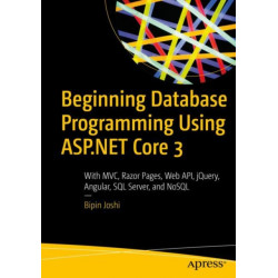Beginning Database Programming Using ASP.NET Core 3: With MVC, Razor Pages, Web API, jQuery, Angular, SQL Server, and NoSQL