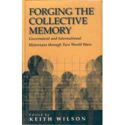Forging the Collective Memory: Government and International Historians through Two World Wars