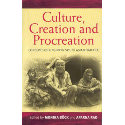 Culture, Creation, and Procreation: Concepts of Kinship in South Asian Practice