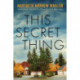 This Secret Thing: A Novel