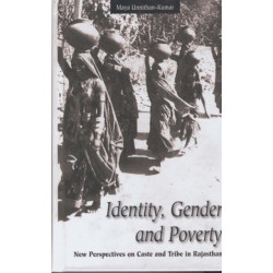 Identity, Gender and Poverty: New Perspectives on Caste and Tribe in Rajasthan