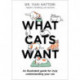 What Cats Want: An Illustrated Guide for Truly Understanding Your Cat