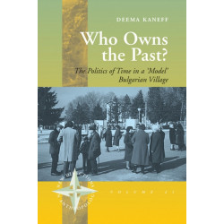 Who Owns the Past?: The Politics of Time in a 'Model' Bulgarian Village