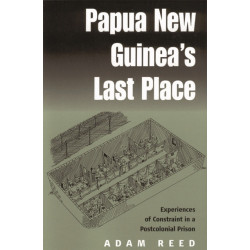 Papua New Guinea's Last Place: Experiences of Constraint in a Postcolonial Prison