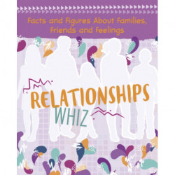 Relationships Whiz: Facts and Figures About Families, Friends and Feelings
