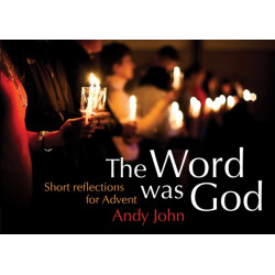 The Word was God: Short reflections for Advent