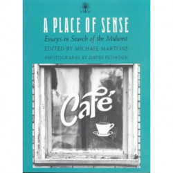 A Place of Sense: Essays in Search of the Midwest