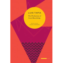 The Production of Local Knowledge: History and Politics in the Work of Rene Zavaleta Mercado