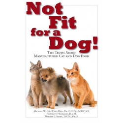 Not Fit for a Dog!: The Truth About Manufactured Dog and Cat Food