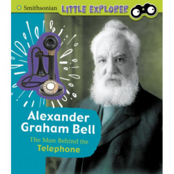 Alexander Graham Bell: The Man Behind the Telephone