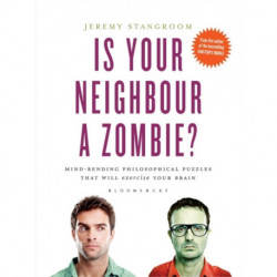 Is Your Neighbour a Zombie?: Compelling Philosophical Puzzles That Challenge Your Beliefs