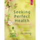 Seeking Perfect Health: Spiritual Secrets to Staying Healthy