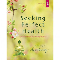 Seeking Perfect Health: Spiritual Secrets to Staying Healthy