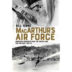 MacArthur’s Air Force: American Airpower over the Pacific and the Far East, 1941–51