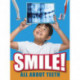 Smile!: All About Teeth