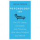 Psychology 101: The 101 Ideas, Concepts and Theories that Have Shaped Our World