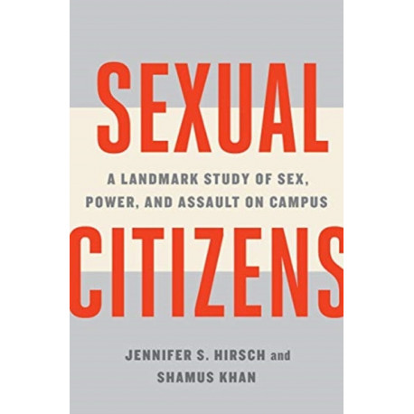 Sexual Citizens: A Landmark Study of Sex, Power, and Assault on Campus
