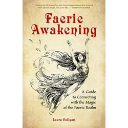 Living the Faery Life: A Guide to Connecting with the Magic, Power and Joy of the Enchanted Realm (A gift and a fun guide to the world of fairies and nature, Paganism)