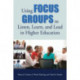 Using Focus Groups to Listen, Learn, and Lead in Higher Education