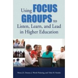 Using Focus Groups to Listen, Learn, and Lead in Higher Education