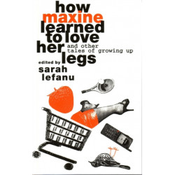 How Maxine Learned to Love her Legs: And Other Tales Of Growing Up
