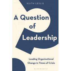 A Question of Leadership: Leading Organizational Change in Times of Crisis