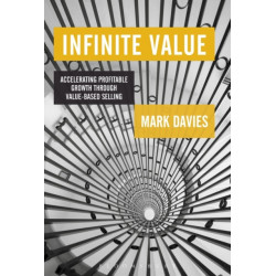 Infinite Value: Accelerating Profitable Growth Through Value-based Selling
