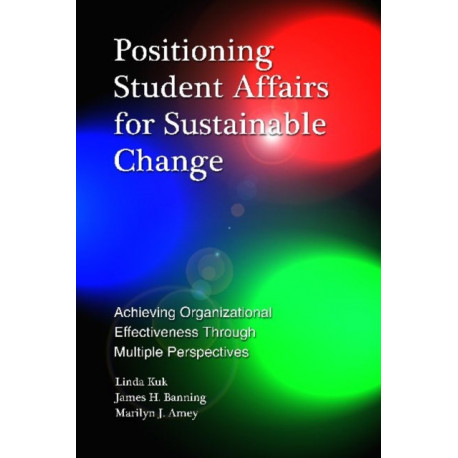Positioning Student Affairs for Sustainable Change: Achieving Organizational Effectiveness Through Multiple Perspectives