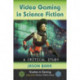 Video Gaming in Science Fiction: A Critical Study