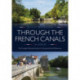 Through the French Canals: The Complete Planning Guide to Cruising the French Waterways