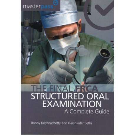 The Final FRCA Structured Oral Examination: A Complete Guide