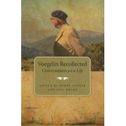 Voegelin Recollected Volume 1: Conversations on a Life