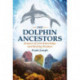 Our Dolphin Ancestors: Keepers of Lost Knowledge and Healing Wisdom