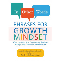 In Other Words: Phrases For Growth Mindset: A Teacher's Guide to Empowering Students through Effective Praise and Feedback