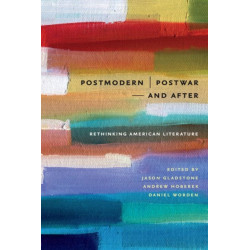 Postmodern/Postwar—and After: Rethinking American Literature