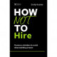 How Not to Hire: Common Mistakes to Avoid When Building a Team