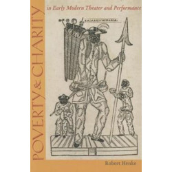 Poverty and Charity in Early Modern Theatre and Performance