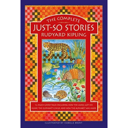 The Complete Just-So Stories: 12 much-loved tales including How the Camel got his Hump, The Elephant's Child, and How the Alphabet was Made