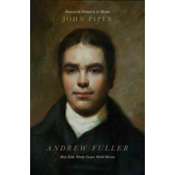 Andrew Fuller: Holy Faith, Worthy Gospel, World Mission