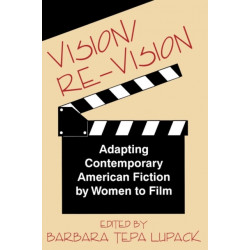 Vision/RE-Vision: Adapting Contemporary American Fiction by Women to Film